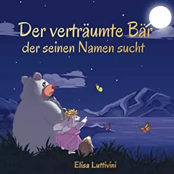 Der verträumte Bär, der seinen Namen sucht: Das spannende Abenteuer von Bruno und Ally. Wie sie es durch Glück, Vertrauen und Mut geschafft haben. Bilderbuch für Kinder : Luttivini, Elisa, Achen, Nicole: Amazon.de: Bücher