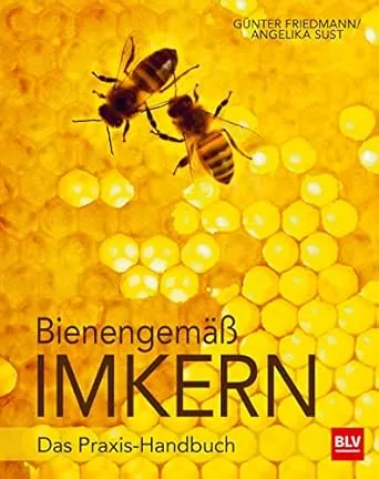 Bienengemäß imkern: Das Praxis-Handbuch (BLV Bienen & Imkern) : Friedmann, Günter, Sust, Angelika: Amazon.de: Bücher