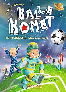 Kalle Komet: Die FußbALL-Meisterschaft: Großes Abenteuer mit Kuschelfaktor, perfekt für Gute-Nacht-Rituale für Kinder ab 5 Jahren : Glanzner, Susanne, Grote, Anja: Amazon.de: Bücher