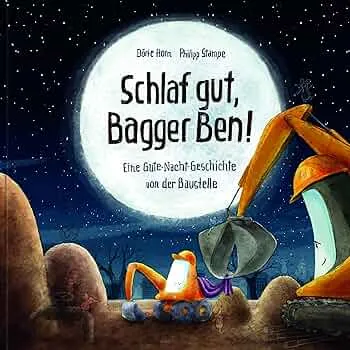 Schlaf gut, Bagger Ben! Eine Gute-Nacht-Geschichte von der Baustelle: Kinderbuch zum Vorlesen für Kinder ab 3 bis 6 Jahren : Horn, Dörte, Stampe, Philipp: Amazon.de: Bücher