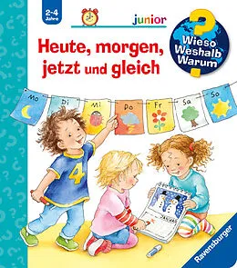Wieso? Weshalb? Warum? junior Heute, morgen, jetzt und gleich von Daniela Prusse: Buch kaufen | Ex Libris