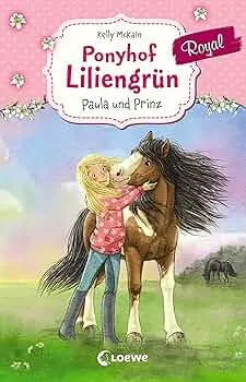 Ponyhof Liliengrün Royal (Band 2) - Paula und Prinz: Pferdebuch für Mädchen ab 7 Jahre : Loewe Kinderbücher, McKain, Kelly, Gerigk, Julia, Van Aaken, Elisa: Amazon.de: Books